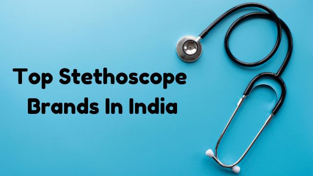 Top 10 Best Stethoscopes Brands in India